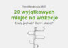 20 wyjątkowych miejsc na urlop nie tylko latem – kiedy jechać oraz czym płacić?